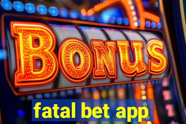 fatal bet app